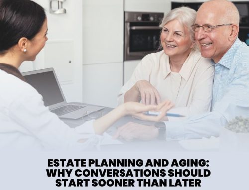 Estate Planning and Aging: Why Conversations Should Start Sooner Than Later