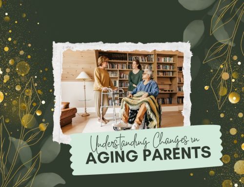 Understanding Changes in Aging Parents